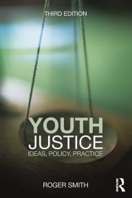 Title: Youth Justice: Ideas, Policy, Practice, Author: Roger Smith