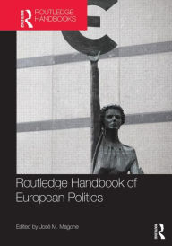 Title: Routledge Handbook of European Politics / Edition 1, Author: José Magone