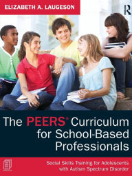 Title: The PEERS Curriculum for School-Based Professionals: Social Skills Training for Adolescents with Autism Spectrum Disorder / Edition 1, Author: Elizabeth A. Laugeson