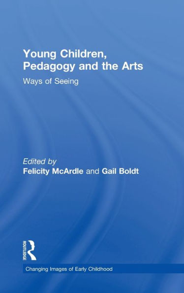 Young Children, Pedagogy and the Arts: Ways of Seeing