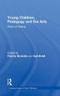 Young Children, Pedagogy and the Arts: Ways of Seeing