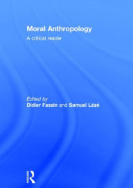 Title: Moral Anthropology: A Critical Reader, Author: Didier Fassin