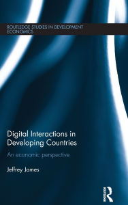 Title: Digital Interactions in Developing Countries: An Economic Perspective, Author: Jeffrey James