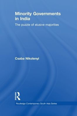 Minority Governments in India: The Puzzle of Elusive Majorities / Edition 1