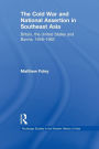 The Cold War and National Assertion in Southeast Asia: Britain, the United States and Burma, 1948-1962