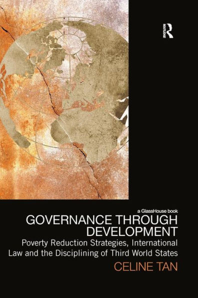 Governance through Development: Poverty Reduction Strategies, International Law and the Disciplining of Third World States / Edition 1