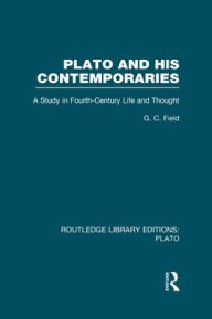 Title: Plato and His Contemporaries (RLE: Plato): A Study in Fourth Century Life and Thought, Author: G Field