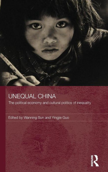 Unequal China: The political economy and cultural politics of inequality