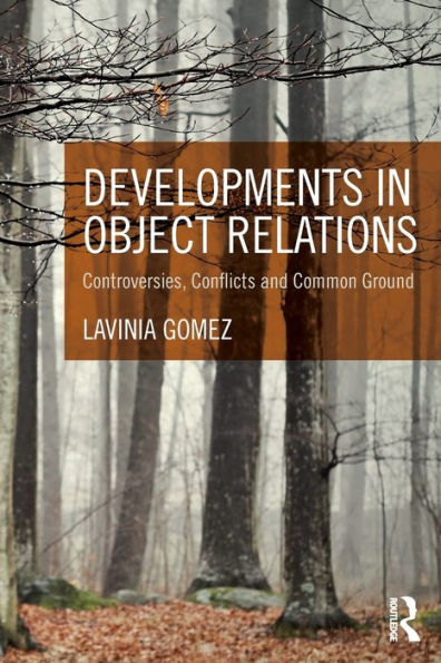 Developments in Object Relations: Controversies, Conflicts, and Common Ground / Edition 1