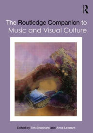 Title: The Routledge Companion to Music and Visual Culture / Edition 1, Author: Tim Shephard