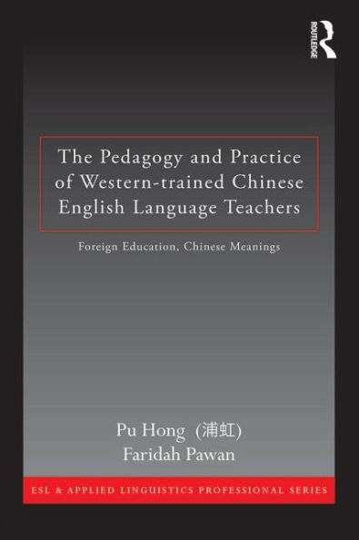 The Pedagogy and Practice of Western-trained Chinese English Language Teachers: Foreign Education