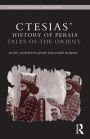 Ctesias' 'History of Persia': Tales of the Orient