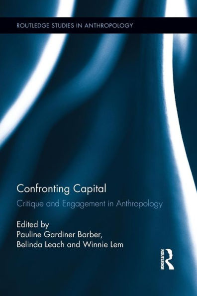 Confronting Capital: Critique and Engagement in Anthropology / Edition 1
