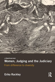 Title: Women, Judging and the Judiciary: From Difference to Diversity, Author: Erika Rackley
