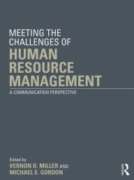 Title: Meeting the Challenge of Human Resource Management: A Communication Perspective, Author: Vernon D. Miller