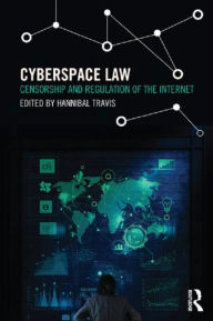 Title: Cyberspace Law: Censorship and Regulation of the Internet / Edition 1, Author: Hannibal Travis