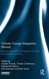 Title: Climate Change Adaptation Manual: Lessons learned from European and other industrialised countries / Edition 1, Author: Andrea Prutsch