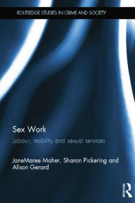 Title: Sex Work: Labour, Mobility and Sexual Services, Author: JaneMaree Maher