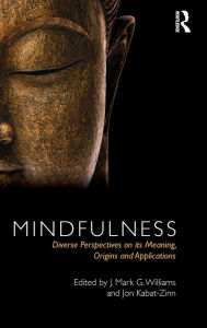 Title: Mindfulness: Diverse Perspectives on its Meaning, Origins and Applications, Author: J. Mark Williams