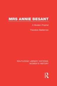 Title: Mrs Annie Besant: A Modern Prophet, Author: Theodore Besterman