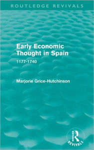 Title: Early Economic Thought in Spain, 1177-1740 (Routledge Revivals), Author: Marjorie Grice-Hutchinson