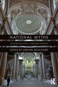 Title: National Myths: Constructed Pasts, Contested Presents, Author: Gérard Bouchard