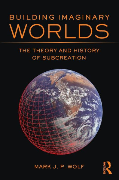 Building Imaginary Worlds: The Theory and History of Subcreation