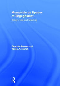 Title: Memorials as Spaces of Engagement: Design, Use and Meaning / Edition 1, Author: Quentin Stevens