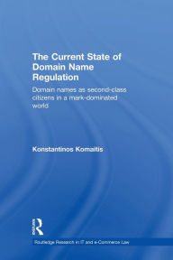 Title: The Current State of Domain Name Regulation: Domain Names as Second Class Citizens in a Mark-Dominated World, Author: Konstantinos Komaitis