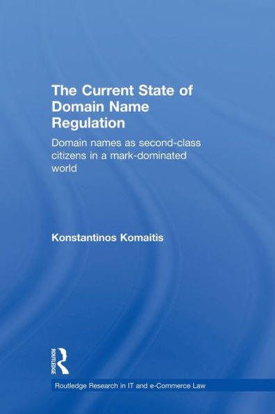 The Current State of Domain Name Regulation: Domain Names as Second Class Citizens in a Mark-Dominated World