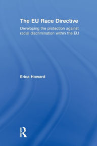 Title: The EU Race Directive: Developing the Protection against Racial Discrimination within the EU, Author: Erica Howard