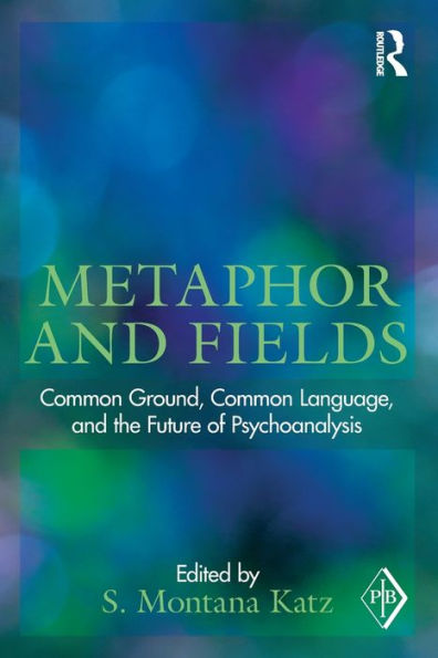 Metaphor and Fields: Common Ground, Language, the Future of Psychoanalysis