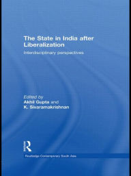 Title: The State in India after Liberalization: Interdisciplinary Perspectives, Author: Akhil Gupta