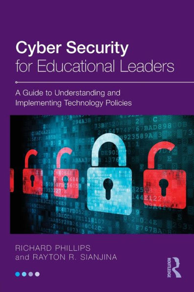 Cyber Security for Educational Leaders: A Guide to Understanding and Implementing Technology Policies