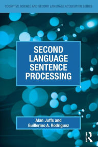 Title: Second Language Sentence Processing / Edition 1, Author: Alan Juffs
