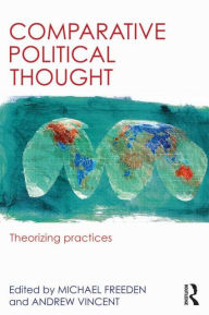 Title: Comparative Political Thought: Theorizing Practices, Author: Michael Freeden