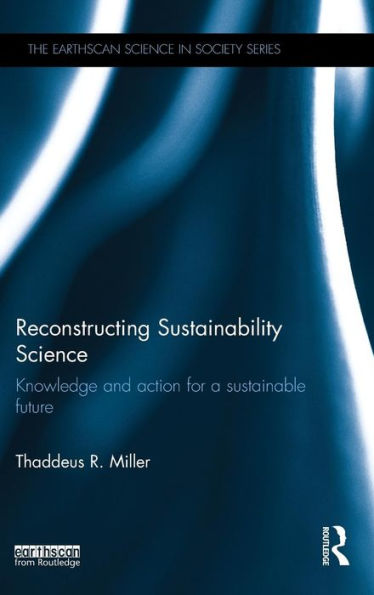 Reconstructing Sustainability Science: Knowledge and action for a sustainable future / Edition 1