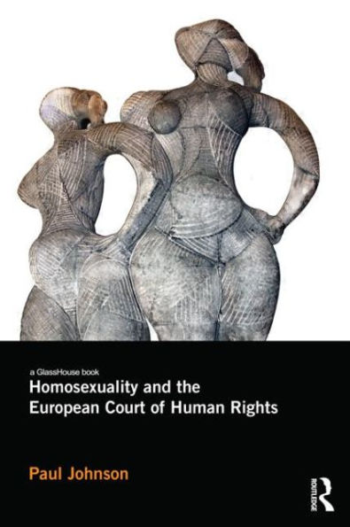 Homosexuality and the European Court of Human Rights / Edition 1