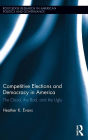 Competitive Elections and Democracy in America: The Good, the Bad, and the Ugly / Edition 1