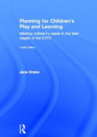 Title: Planning for Children's Play and Learning: Meeting children's needs in the later stages of the EYFS, Author: Jane Drake