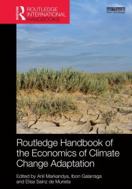 Title: Routledge Handbook of the Economics of Climate Change Adaptation / Edition 1, Author: Anil Markandya