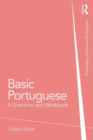 Title: Basic Portuguese: A Grammar and Workbook, Author: Cristina Sousa