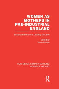 Title: Women as Mothers in Pre-Industrial England, Author: Valerie Fildes