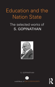 Title: Education and the Nation State: The selected works of S. Gopinathan, Author: S. Gopinathan