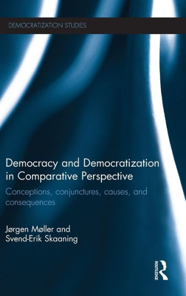 Democracy and Democratization Comparative Perspective: Conceptions, Conjunctures, Causes, Consequences