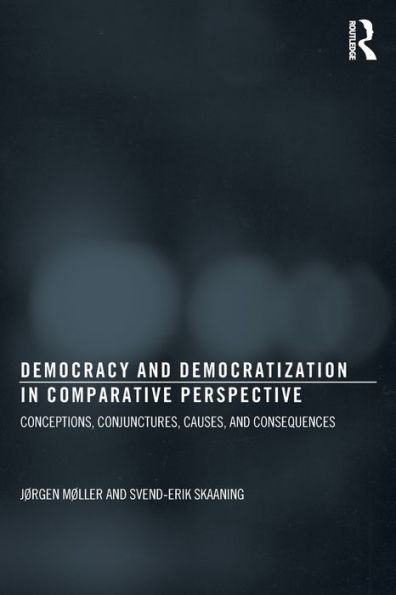 Democracy and Democratization in Comparative Perspective: Conceptions, Conjunctures, Causes, and Consequences / Edition 1