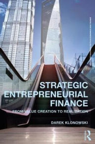 Title: Strategic Entrepreneurial Finance: From Value Creation to Realization, Author: Darek Klonowski