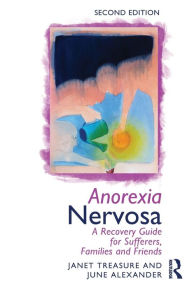 Title: Anorexia Nervosa: A Recovery Guide for Sufferers, Families and Friends, Author: Janet Treasure