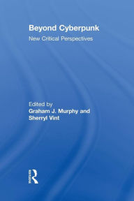 Title: Beyond Cyberpunk: New Critical Perspectives, Author: Graham J. Murphy