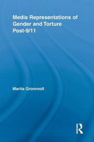 Title: Media Representations of Gender and Torture Post-9/11, Author: Marita Gronnvoll